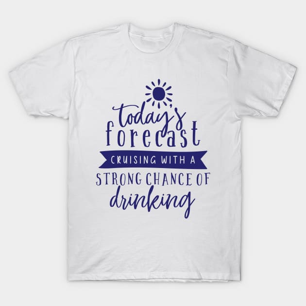 Today's forecast - Cruising & Drinking T-Shirt by bloomnc